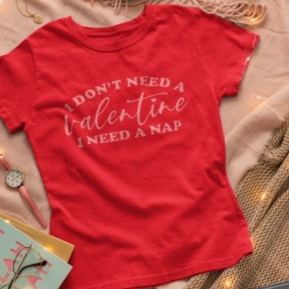 I don’t need a valentine I need a nap Tee.